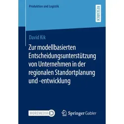 Zur modellbasierten Entscheidungsunterstützung von Unternehmen in der regionalen Standortplanung und -entwicklung von David Kik / Springer Fachmedien