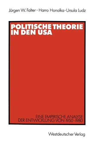 Politische Theorie in den USA von Jürgen W. Falter, Harro Honolka, Ursula Ludz - Taschenbuch zur empirischen Analyse der politischen Entwicklung in den USA von 1950-1980. Ideal für Studierende der Politikwissenschaft.