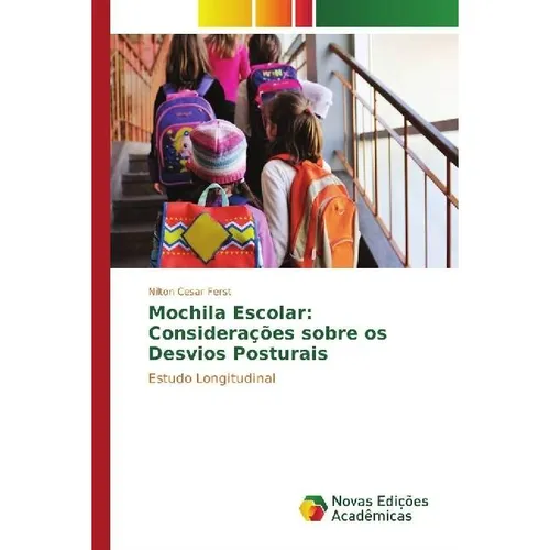 Novas Edicioes Academicas Mochila Escolar: Considerações sobre os Desvios Posturais (Nilton Cesar Ferst, 2016) (55840784)