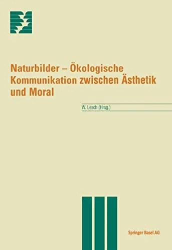 Naturbilder: Ökologische Kommunikation Zwischen Ästhetik Und Moral (Themenhefte Schwerpunktprogramm Umwelt) (German Edition)