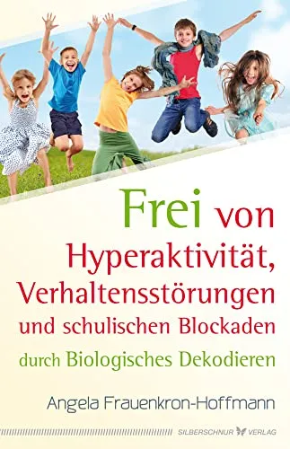 Biologisches Dekodieren: Frei von Hyperaktivität und Verhaltensstörungen - Familie & Erziehungshandbücher - Entdecken Sie, wie Biologisches Dekodieren helfen kann, schulische Blockaden zu überwinden und Verhaltensprobleme zu lösen.