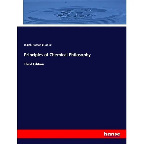 Hansebooks Principles of Chemical Philosophy (Deutsch, Josiah Parsons Cooke, 2017) (55915427)