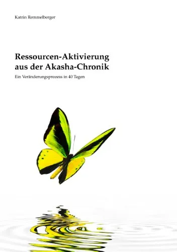 Ressourcen-Aktivierung aus der Akasha-Chronik: Ein Veränderungsprozess in 40 Tagen