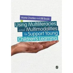 Using Multiliteracies and Multimodalities to Support Young Children's Learning - Belletristik über die Förderung von Lernprozessen bei Kindern durch vielfältige Ansätze und Methoden der Multiliteralität.