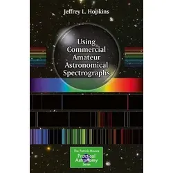 Using Commercial Amateur Astronomical Spectrographs - Praktische Anleitung für Amateurastronomen, ideal für Einsteiger und Fortgeschrittene in der spektroskopischen Analyse.