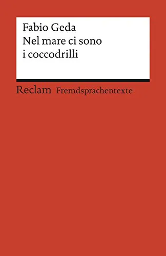 Nel mare ci sono i coccodrilli: [Fremdsprachentexte] – Italienischer Text mit deutschen Worterklärungen. B1 (GER) – Geda, Fabio – Erläuterungen – 19881 (Reclams Universal-Bibliothek)