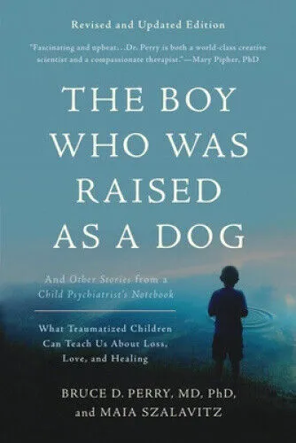 The Boy Who Was Raised as a Dog, 3rd Edition: And Other Stories from a Child