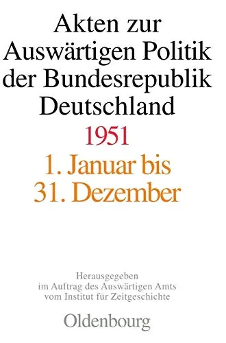 Akten zur Auswärtigen Politik der Bundesrepublik Deutschland, 1951: 1. Januar bis 31. Dezember 1951
