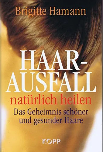 Haarausfall natürlich heilen: Das Geheimnis schöner und gesunder Haare