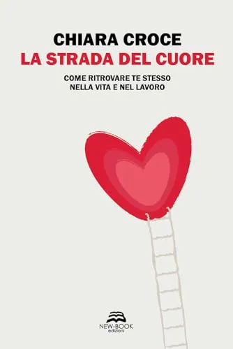 La strada del cuore. Come ritrovare te stesso nella vita e nel lavoro (Saggistica)