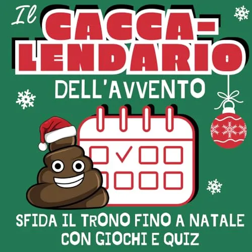 Cacca-lendario - Il Calendario dell'Avvento con Giochi e Quiz da Fare Mentre Fai la Cacca: Idea Regalo Divertente per Amico, Collega, Secret Santa e Natale