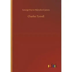Charles Tyrrell von George Payne Rainsford James / Outlook Verlag / Taschenbuch