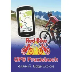 GPS Praxisbuch Garmin Edge Explore - Praxisbuch für Garmin Edge Explore, bietet praktische Übungen und Tipps für eine optimale Nutzung, ideal für Radfahrer und Technikbegeisterte.