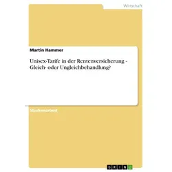 Unisex-Tarife in der Rentenversicherung - Gleich- oder Ungleichbehandlung? von Martin Hammer / GRIN Verlag / Taschenbuch
