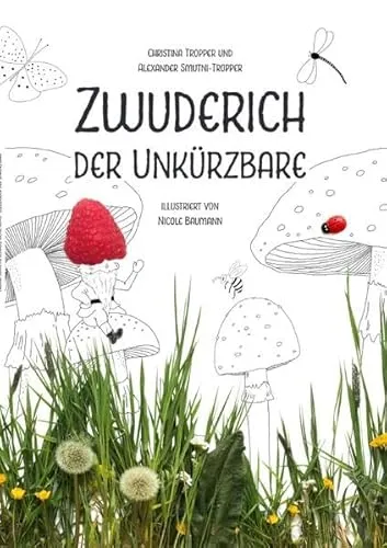 Zwuderich der Unkürzbare: Die Abenteuer des kleinsten Zwergs der Welt