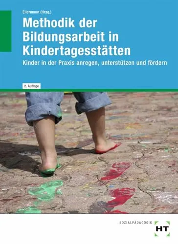 Methodik der Bildungsarbeit in Kindertagesstätten: Kinder erfolgreich anregen und fördern - Pädagogische Berufe: Praktische Methoden zur Unterstützung und Förderung von Kindern in der Kita.
