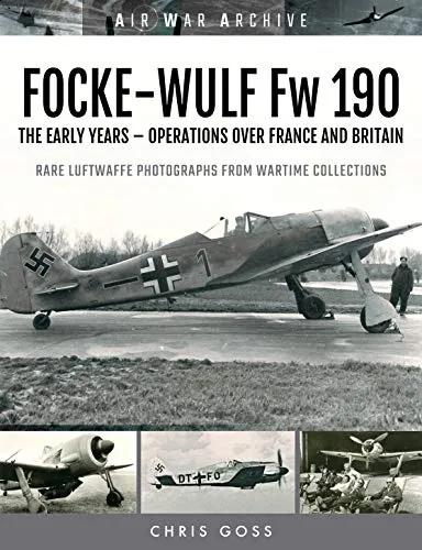 Focke-Wulf Fw 190: The Early Years Operations in the West (Air War Archive)