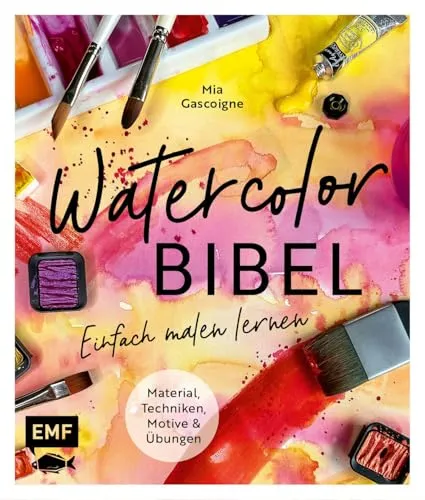 Watercolor-Bibel: Material, Techniken, Motive und Übungen | Einfach malen lernen mit vielen Schritt-für-Schritt-Anleitungen