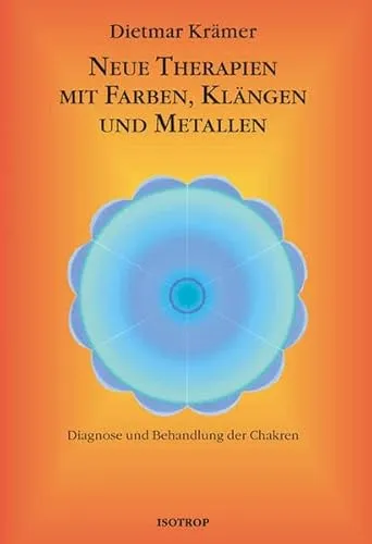 Neue Therapien mit Farben, Klängen und Metallen: Diagnose und Behandlung der Chakren