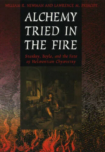 Alchemy Tried in the Fire - Starkey, Boyle and the  Fate of Helmontian Chymistry