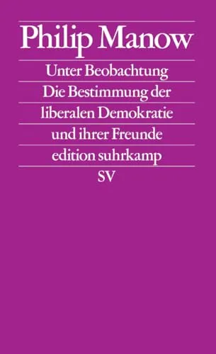 Unter Beobachtung: Die Bestimmung der liberalen Demokratie und ihrer Freunde | Das Buch zum vieldiskutierten Essay »Der Geist der Gesetze« in der Zeitschrift »Merkur« (edition suhrkamp)