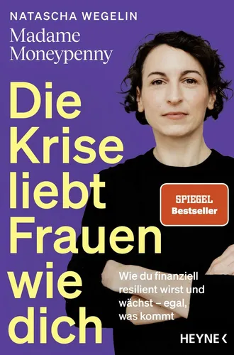 Die Krise liebt Frauen wie dich: Finanzielle Resilienz für Frauen - Bestseller von Madame Moneypenny - Entdecke Strategien für finanzielle Resilienz und persönliches Wachstum in Krisenzeiten. Ein inspirierendes Buch für Frauen, die ihre Finanzen selbst in die Hand nehmen wollen. Bestseller!