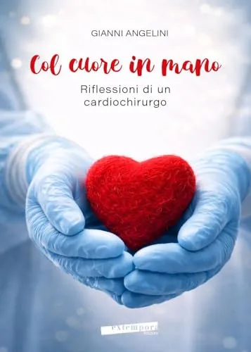 Col cuore in mano. Riflessioni di un cardiochirurgo