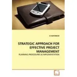 STRATEGIC APPROACH FOR EFFECTIVE PROJECT MANAGEMENT PLANNING PROCEDURES & IMPLEMENTATION - Belletristik über innovative Ansätze zur Verbesserung der Projektmanagement-Planung und -Umsetzung für höhere Erfolgsquoten.