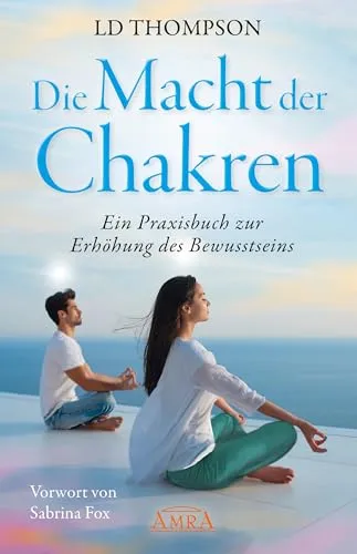 DIE MACHT DER CHAKREN: Ein Praxisbuch zur Erhöhung des Bewusstseins - Naturmedizin & Alternative Heilmethoden, erlebe transformative Channelings von Solano zur Steigerung deines Bewusstseins und inneren Gleichgewichts.
