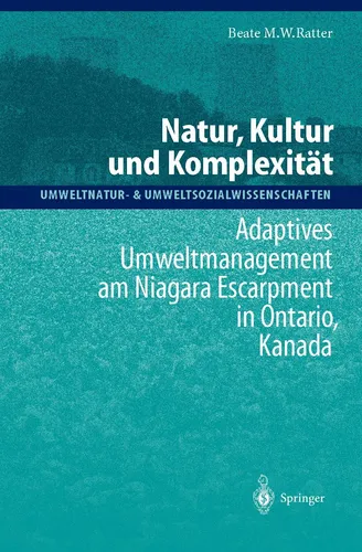 Natur, Kultur und Komplexität von Beate M. W. Ratter - Fachbuch über adaptives Umweltmanagement am Niagara Escarpment. Ideal für Studierende der Natur- und Sozialwissenschaften. 332 Seiten voller Erkenntnisse.