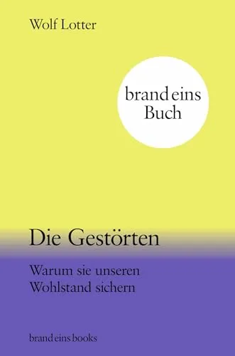 Die Gestörten: Warum sie unseren Wohlstand sichern | brand eins books - Biografie über innovative Denker, die durch ihre Ideen und Unkonventionalität den Wohlstand fördern und inspirieren.