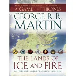 The Lands of Ice and Fire: Karten von King's Landing bis Across the Narrow Sea - Fantasy Action & Abenteuer, detaillierte Karten für Fans von A Song of Ice and Fire