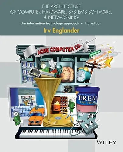 The Architecture of Computer Hardware, Systems Software, & Networking: An Information Technology Approach