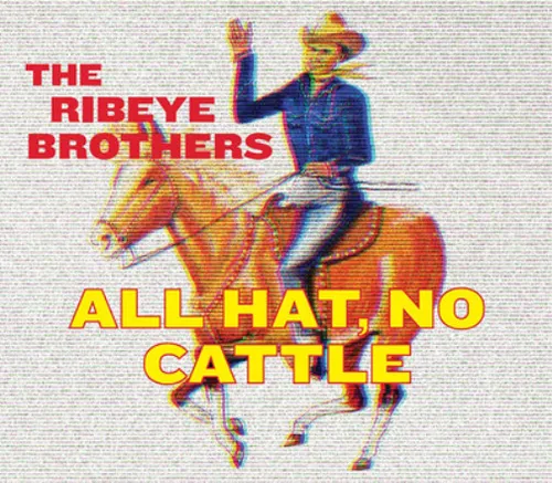 The Ribeye Brothers All Hat, No Cattle (CD) Album (US IMPORT)