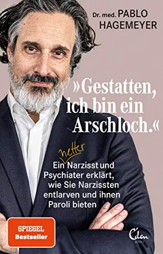 Gestatten, ich bin ein Arschloch. – Ein Leitfaden zu Narzissten - Eden Books über Narzissten: Lernen Sie, diese Charaktere zu erkennen und ihnen entgegenzutreten. Ein unverzichtbares Buch für alle, die mit schwierigen Persönlichkeiten umgehen möchten.