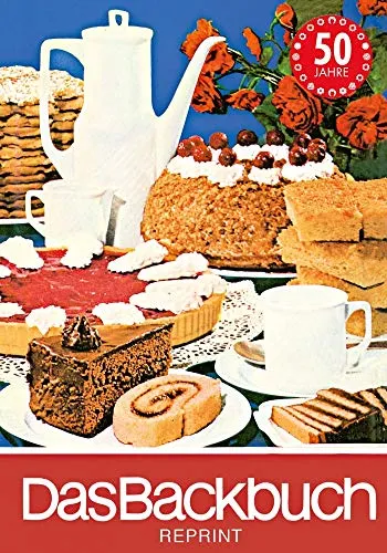 Das Backbuch: Reprint der Ausgabe von 1974 - Freizeit, Haus & Garten – Klassisches Backbuch mit zeitlosen Rezepten und Tipps aus den 70er Jahren für authentisches Backvergnügen.