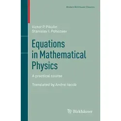Equations in Mathematical Physics: A Practical Course - Belletristik und praxisnahe Einführung in die Methoden zur Lösung grundlegender Probleme der mathematischen Physik – ideal für Studierende und Interessierte.