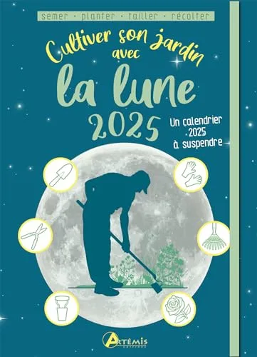 Cultiver son jardin avec la lune 2025: Avec 1 calendrier à suspendre