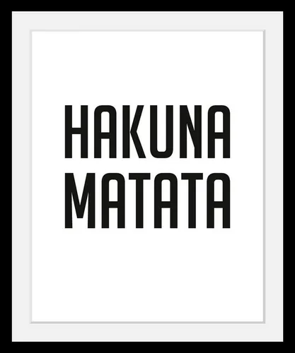 queence Bild Hakuna Matata, Humor, Motivationsbilder, Schriftzug, Schwarz-Weiß, HD Premium Poster-Druck inkl. Holzrahmen
