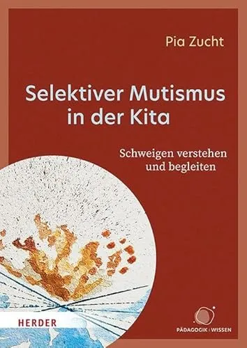 Selektiver Mutismus in der Kita: Ein Leitfaden für Erzieher - Praktisches Buch für Erzieher zur Begleitung von Kindern mit selektivem Mutismus. Hilfreiche Strategien und Tipps zur Unterstützung und Förderung der Kommunikation in der Kita.
