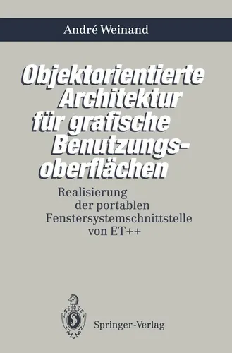 Objektorientierte Architektur für grafische Benutzungsoberflächen von Andre Weinand - Taschenbuch über portables Fenstersystem ET++, ideal für Informatik-Studierende und Fachleute. Jetzt für 54.99 €!