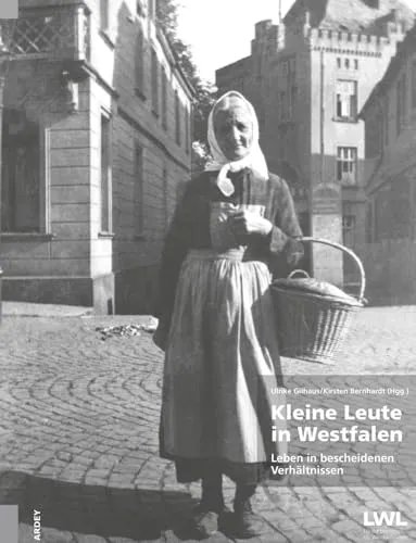 Kleine Leute in Westfalen: Leben in bescheidenen Verhältnissen (Biografien-Box: Ein Login zu westfälischen Museumssammlungen)