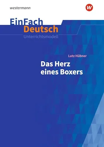 EinFach Deutsch Unterrichtsmodelle: Lutz Hübner - Das Herz eines Boxers - Interpretationshilfen für Deutsche Literatur, ideal für Klassen 7 - 9, bietet tiefgehende Analysen und verständliche Erklärungen für den Unterricht.