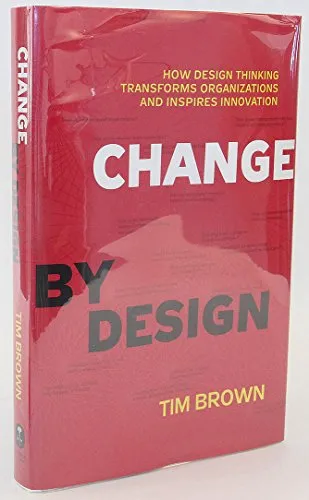 Change by Design: How Design Thinking Transforms Organizations and Inspires Innovation