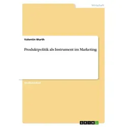 Produktpolitik als Instrument im Marketing von Valentin Wurth / GRIN Verlag / Taschenbuch