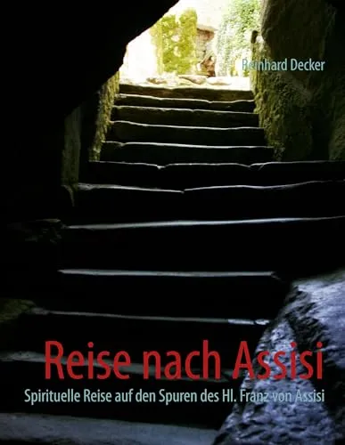 Reise nach Assisi: Spirituelle Reise auf den Spuren des Hl. Franz von Assisi - Christentum & Theologie: Entdecken Sie die Spiritualität des Heiligen Franz von Assisi auf einer einzigartigen Reise.