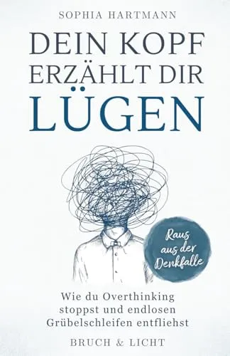 Dein Kopf erzählt dir Lügen: Strategien gegen Overthinking - Praktischer Ratgeber zur Überwindung von Grübelschleifen. Entdecke effektive Methoden, um deinen Gedankenfluss zu kontrollieren und mehr Klarheit zu gewinnen. Ideal für alle, die inneren Frieden suchen! | Kategorie: Bücher