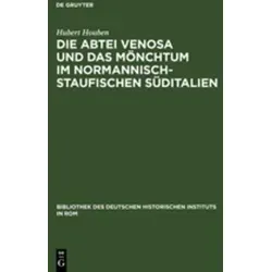 Die Abtei Venosa und das Mönchtum im normannisch-staufischen Süditalien Bibliothek des Deutschen Historischen Instituts in Rom 80