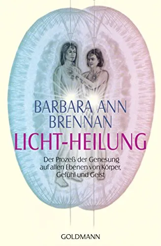 Licht-Heilung: Der Prozeß der Genesung auf allen Ebenen von Körper, Gefühl und Geist