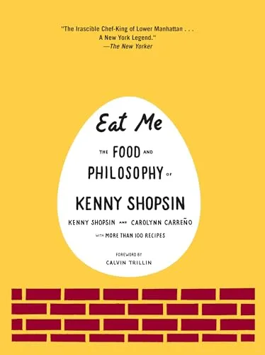 Eat Me: The Food and Philosophy of Kenny Shopsin: A Cookbook